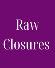 Load image into Gallery viewer, Raw Closures
